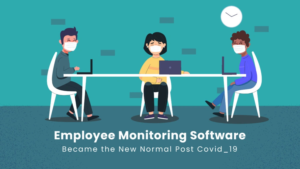 Employee monitoring software a new normal after Covid-19