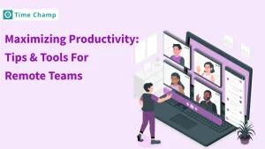 Maximizing Productivity: Tips & Tools For Remote Teams