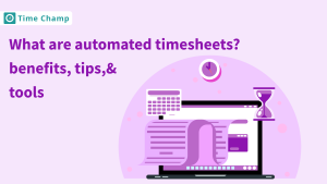 What are automated timesheets? benefits, tips,& tools.