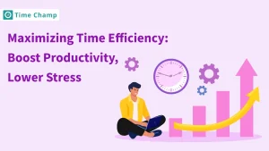 Maximizing Time Efficiency: Boost Productivity, Lower Stress