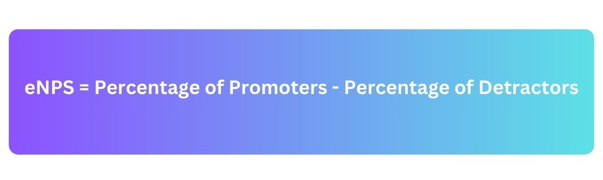 eNPS = Percentage of Promoters - Percentage of Detractors (1)